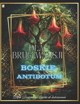 Dla Brugmansji Boskie Antidotum: 52 artystyczne ilustracje Brugmansji do kolorowania, rysowania i celebrowania przez cały rok