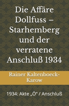 Paperback Die Affäre Dollfuss - Scharhemberg und der verratene Anschluß 1934: 1934: Akte "Ö" / Anschluß [German] Book