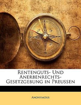 Paperback Rentenguts- Und Anerbenrechts-Gesetzgebung in Preussen [German] Book