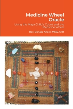 Paperback Medicine Wheel Oracle: Using the Maya Child's Count and the Medicine Wheel Book