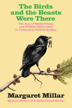 Paperback The Birds and the Beasts Were There: The Joys of Birdwatching and Wildlife Observation in California's Richest Habitat Book