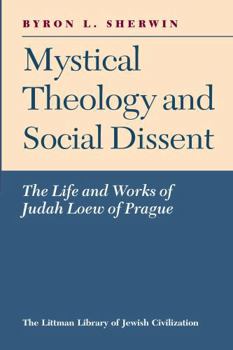 Paperback Mystical Theology and Social Dissent: The Life and Works of Judah Loew of Prague Book