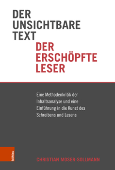 Hardcover Der Unsichtbare Text, Der Erschopfte Leser: Eine Methodenkritik Der Inhaltsanalyse Und Eine Einfuhrung in Die Kunst Des Schreibens Und Lesens [German] Book
