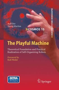 Paperback The Playful Machine: Theoretical Foundation and Practical Realization of Self-Organizing Robots Book