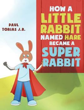 Hardcover How a Little Rabbit Named Hare Became a Super Rabbit Book