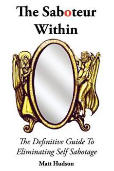 Paperback The Saboteur Within: The Definitive Guide To Overcoming Self Sabotage Book