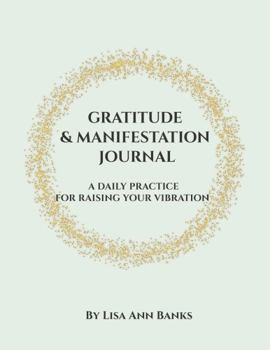 Paperback Gratitude & Manifestation Journal: A Daily Practice For Raising Your Vibration Book