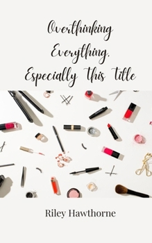 Overthinking Everything, Especially This Title