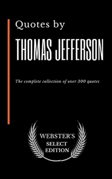 Paperback Quotes by Thomas Jefferson: The complete collection of over 300 quotes Book