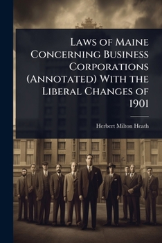 Paperback Laws of Maine Concerning Business Corporations (Annotated) With the Liberal Changes of 1901 Book
