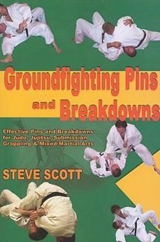 Paperback Groundfighting Pins and Breakdowns: Effective Pins and Breakdowns for Judo, Jujitsu, Submission Grappling and Mixed Martial Arts Book