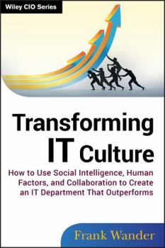 Hardcover Transforming It Culture: How to Use Social Intelligence, Human Factors, and Collaboration to Create an It Department That Outperforms Book