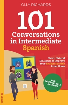 Paperback 101 Conversations in Intermediate Spanish: Short, Natural Dialogues to Improve Your Spoken Spanish From Home [Spanish] Book