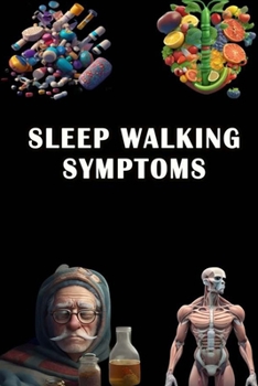 Paperback Sleep Walking Symptoms: Identify Sleep Walking Symptoms - Promote Safe Sleep and Seek Evaluation! Book