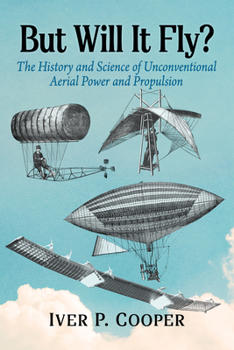 Paperback But Will It Fly?: The History and Science of Unconventional Aerial Power and Propulsion Book