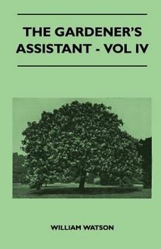 Paperback The Gardener's Assistant - Vol IV Book