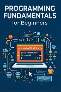 Paperback PROGRAMMING FUNDAMENTALS for Beginners: Learn to Think and Build Like a Programmer, Using Modern Python - A Hands-On Guide with Diagrams, Real Code, a Book