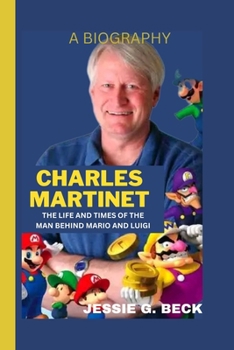 Paperback Charles Martinet: The Life and Times of the Man Behind Mario and Luigi Book