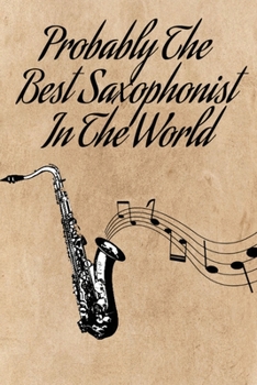 Paperback Probably the best saxophonist in the world: Saxophone Notebook 6x9 in, lined pages to write in Book