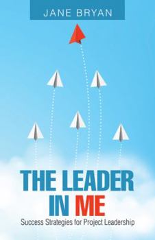 Paperback The Leader in Me: Success Strategies for Project Leadership Book