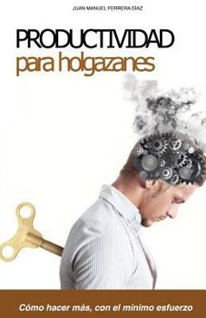 Paperback Productividad para Holgazanes: Como hacer más, con el mínimo esfuerzo [Spanish] Book