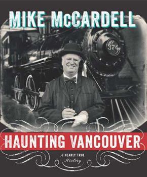 Hardcover Haunting Vancouver: A Nearly True History Book