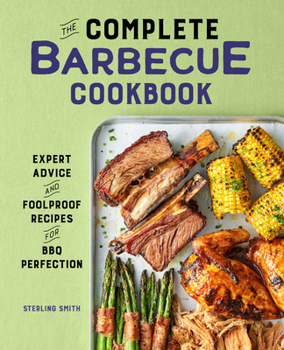 Hardcover The Complete Barbecue Cookbook: Expert Advice and Foolproof Recipes for BBQ Perfection Book