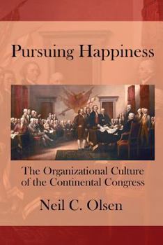 Paperback Pursuing Happiness: The Organizational Culture of the Continental Congress Book