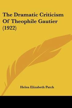 Paperback The Dramatic Criticism Of Theophile Gautier (1922) Book