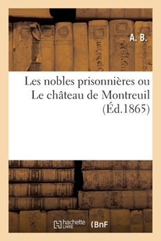 Paperback Les Nobles Prisonnières Ou Le Château de Montreuil [French] Book