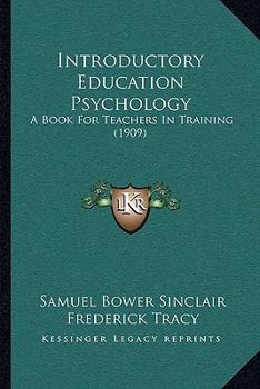 Paperback Introductory Education Psychology: A Book For Teachers In Training (1909) Book