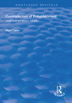 Paperback Contradiction of Enlightenment: Hegel and the Broken Middle Book