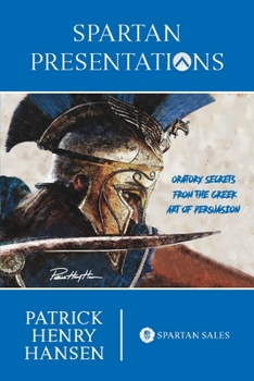 Paperback Spartan Presentations: Oratory Secrets from the Greek Art of Persuasion Book