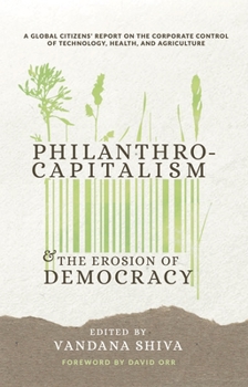 Paperback Philanthrocapitalism and the Erosion of Democracy: A Global Citizens Report on the Corporate Control of Technology, Health, and Agriculture Book