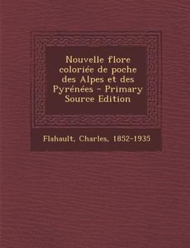 Paperback Nouvelle flore colori?e de poche des Alpes et des Pyr?n?es - Primary Source Edition [French] Book