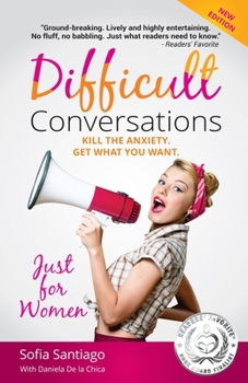 Paperback Difficult Conversations Just for Women: Kill the Anxiety. Get What You Want. Book