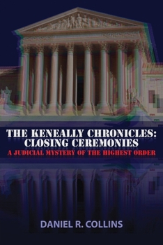 Paperback The Keneally Chronicles: Closing Ceremonies: A Judicial Mystery of the Highest Order Book