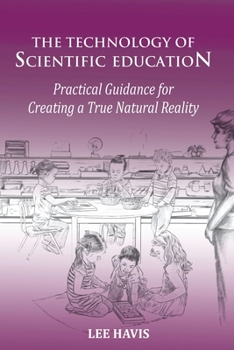 Paperback The Technology of Scientific Education: Practical Guidance for Creating a True Natural Reality Book