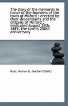 Paperback The Story of the Memorial in Honor of the Founders of the Town of Milford: Erected by Their Descend Book