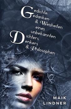 Paperback Gedichte, Gedanken & Weisheiten eines unbekannten Dichters, Denkers & Philosophen [German] Book