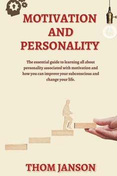 Paperback Motivation and Personality: The Essential Guide to Learning All About Personality Associated With Motivation and How You Can Improve Your Subconsc Book
