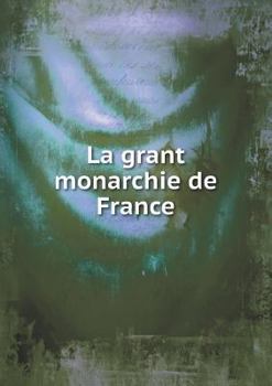 Paperback La grant monarchie de France [French] Book