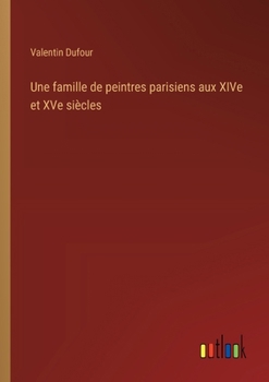 Paperback Une famille de peintres parisiens aux XIVe et XVe siècles [French] Book