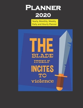 Planner 2020 The blade itself incites to violence quote: Yearly, Monthly, Weekly, Daily and Hourly Planner size 8.5 Inch x 11 Inch from 99 books