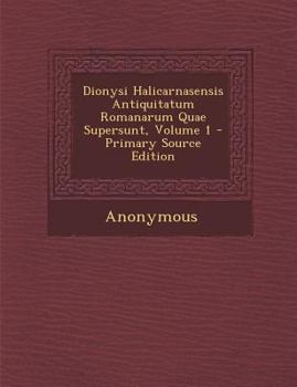 Paperback Dionysi Halicarnasensis Antiquitatum Romanarum Quae Supersunt, Volume 1 [Latin] Book