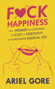 Paperback Fuck Happiness: How Women Are Ditching the Cult of Positivity and Choosing Radical Joy Book