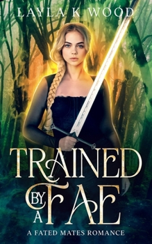 Trained by a Fae: A Fated Mates Romance (Fae of the Hazel Woods)