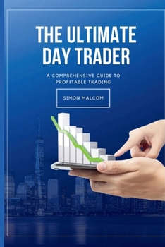 Paperback The Ultimate Day Trader: A Comprehensive Guide to Profitable Trading Book