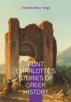 Aunt Charlotte's Stories of Greek History for the little ones