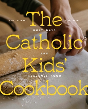 Hardcover The Catholic Kids' Cookbook: Holy Days and Heavenly Food Book